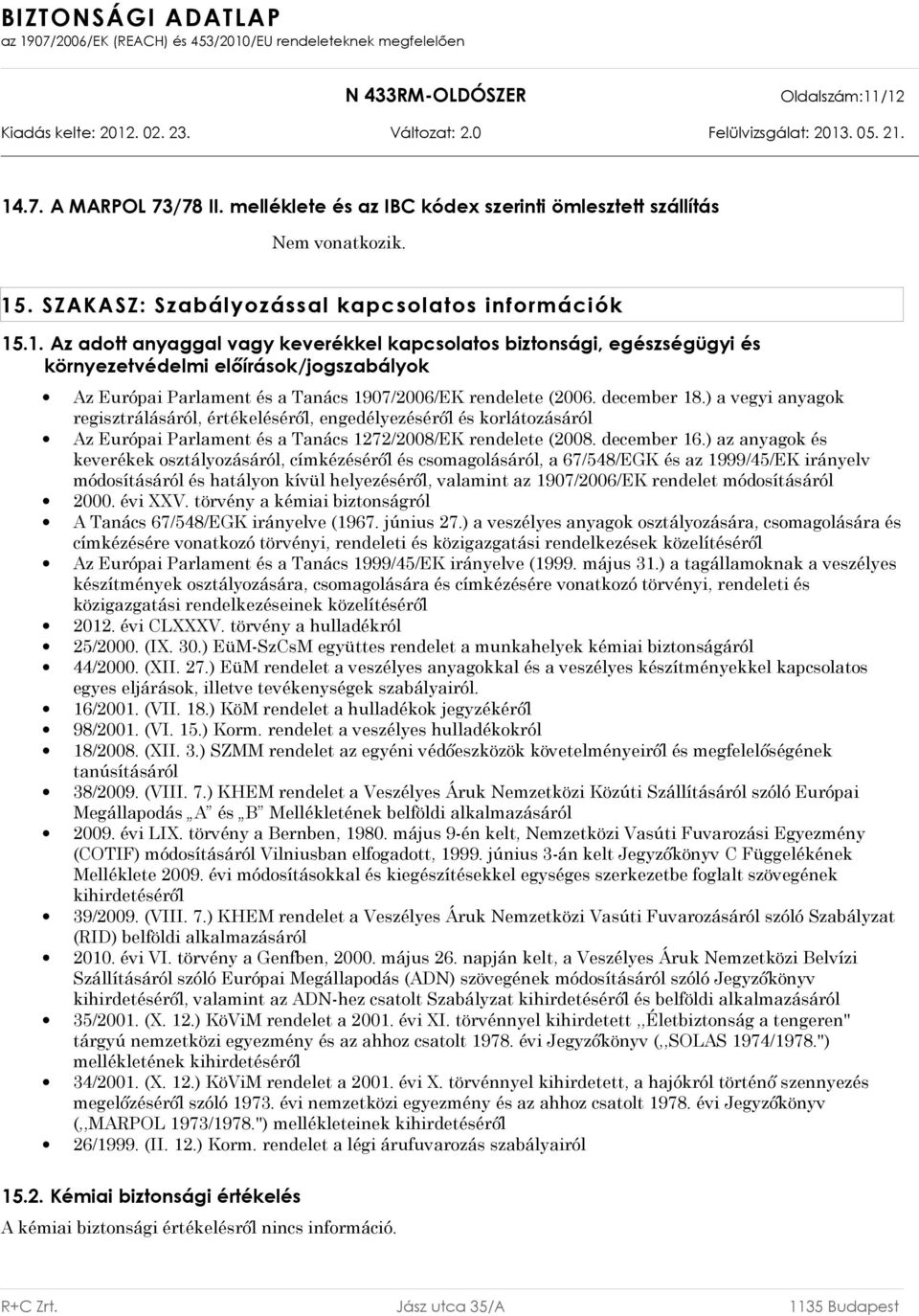 ) az anyagok és keverékek osztályozásáról, címkézéséről és csomagolásáról, a 67/548/EGK és az 1999/45/EK irányelv módosításáról és hatályon kívül helyezéséről, valamint az 1907/2006/EK rendelet