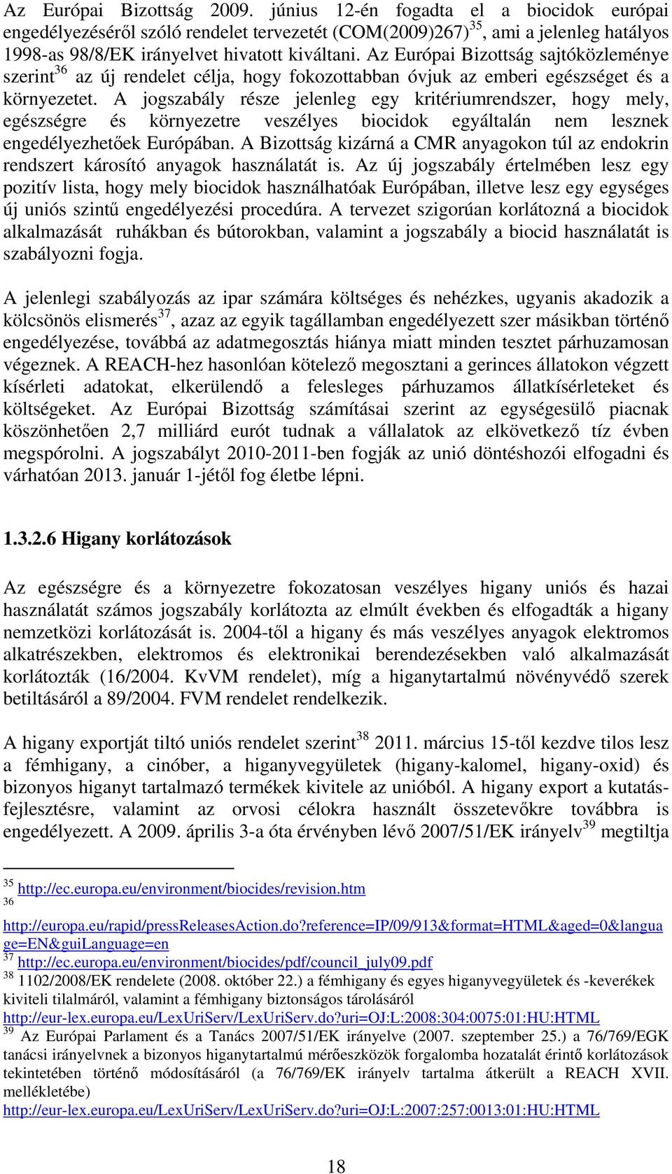 Az Európai Bizottság sajtóközleménye szerint 36 az új rendelet célja, hogy fokozottabban óvjuk az emberi egészséget és a környezetet.