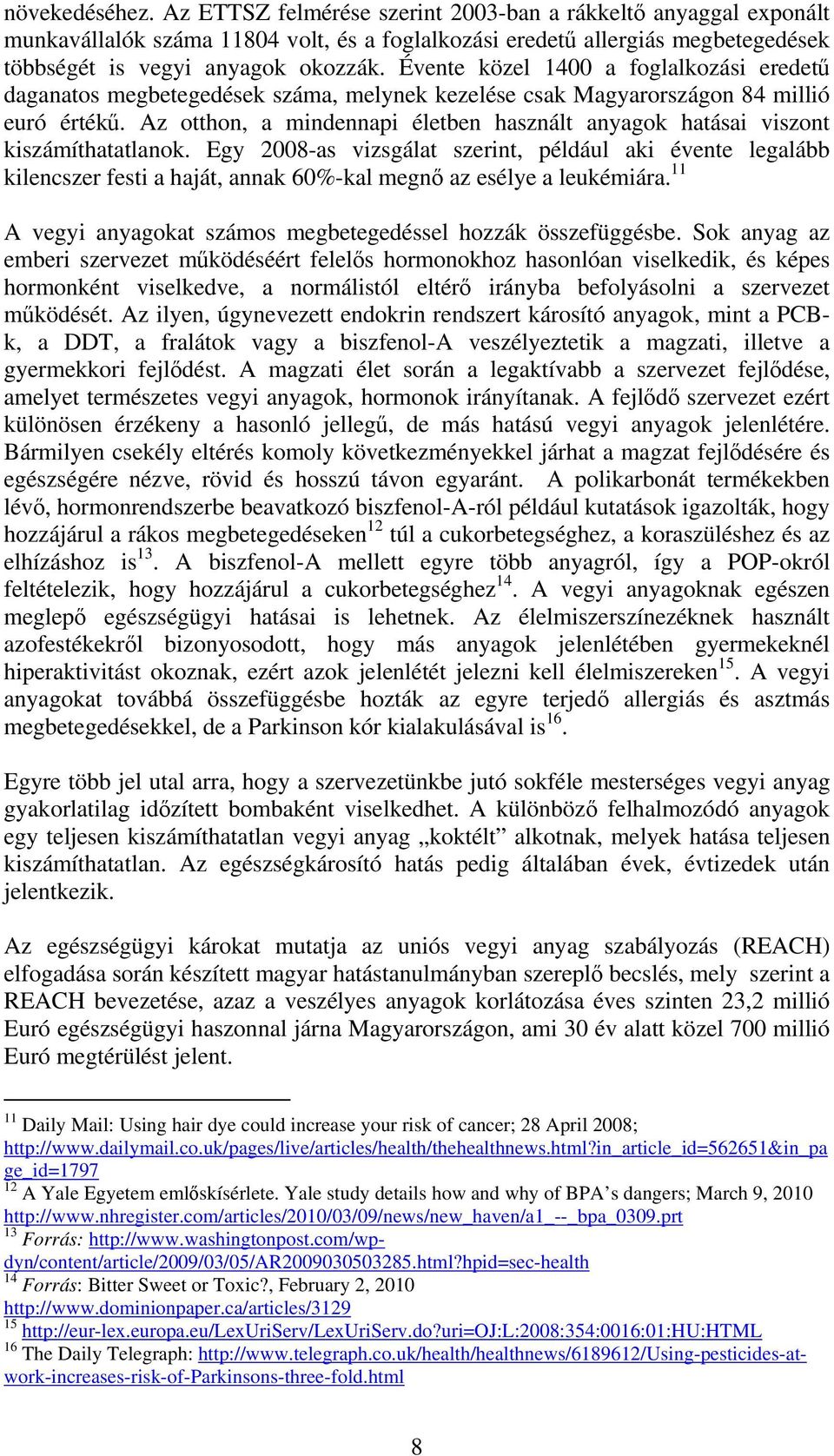 Az otthon, a mindennapi életben használt anyagok hatásai viszont kiszámíthatatlanok.