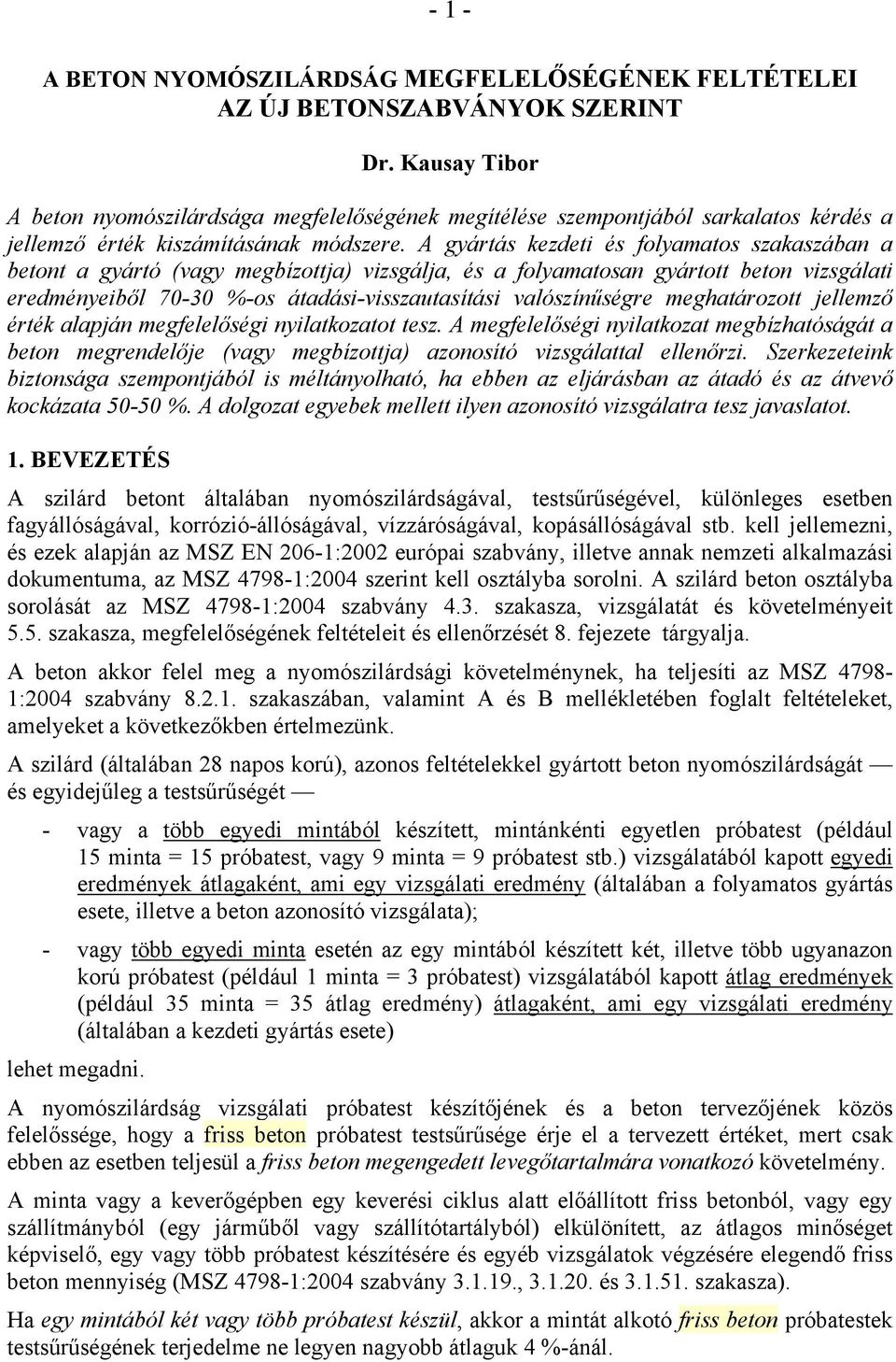 A gyártás kezdeti és folyamatos szakaszában a betont a gyártó (vagy megbízottja) vizsgálja, és a folyamatosan gyártott beton vizsgálati eredményeiből 70-30 %-os átadási-visszautasítási valószínűségre