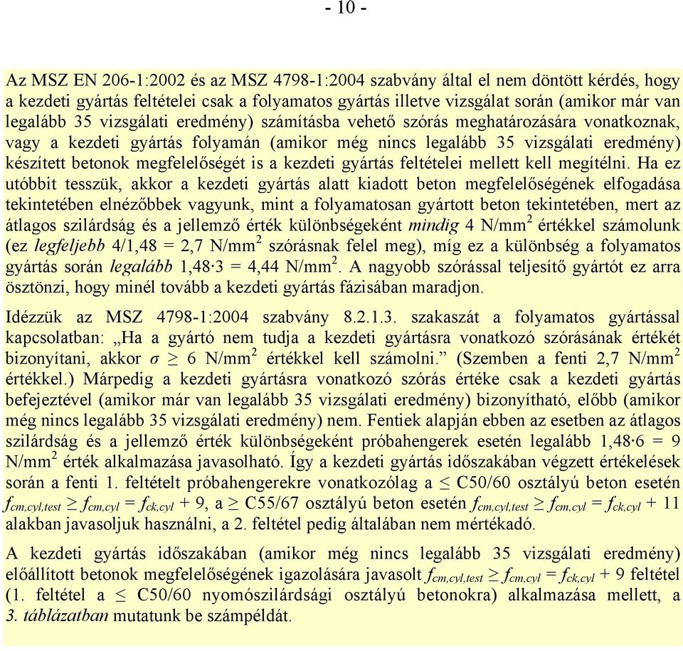 kezdeti gyártás feltételei mellett kell megítélni.