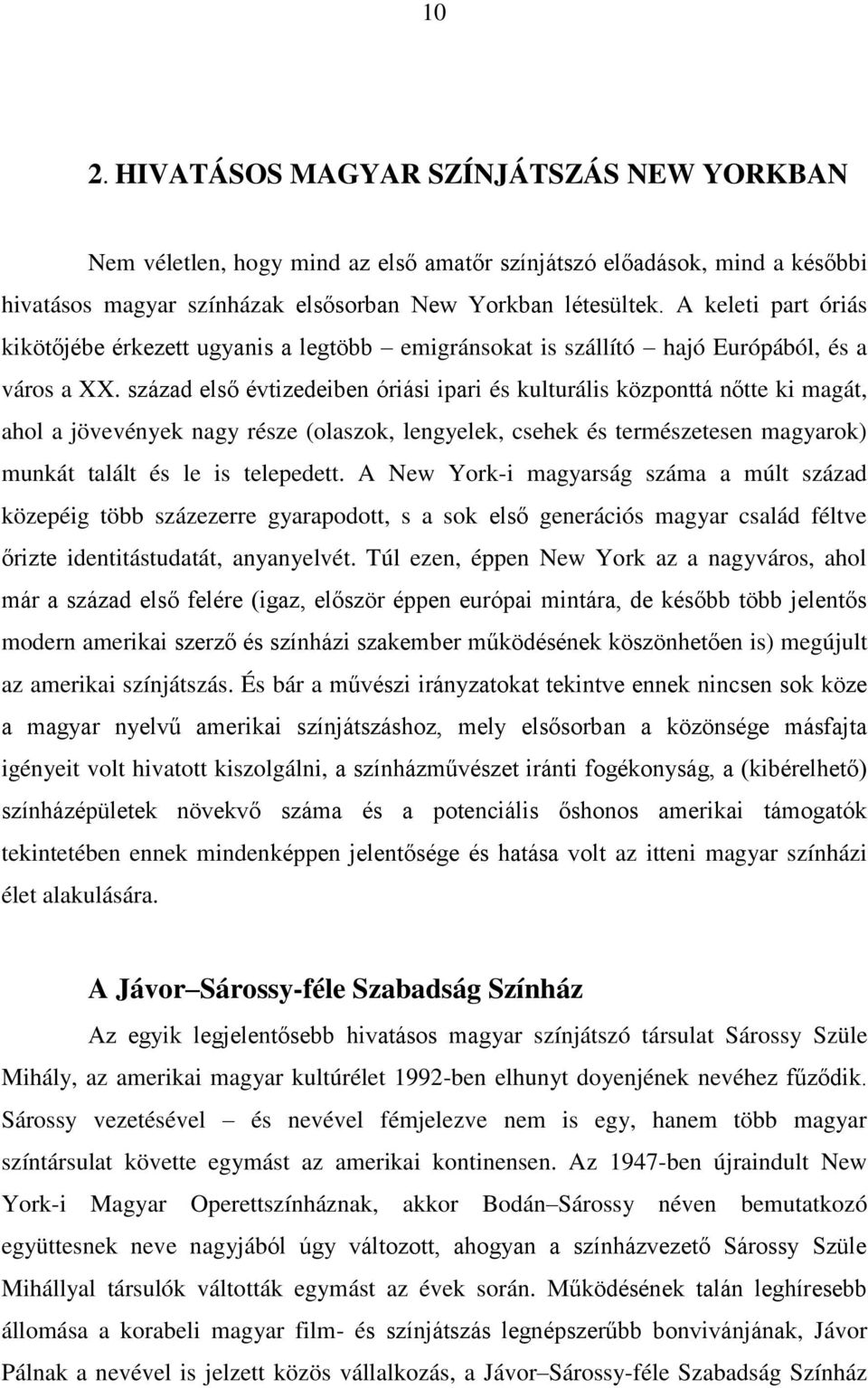 század első évtizedeiben óriási ipari és kulturális központtá nőtte ki magát, ahol a jövevények nagy része (olaszok, lengyelek, csehek és természetesen magyarok) munkát talált és le is telepedett.