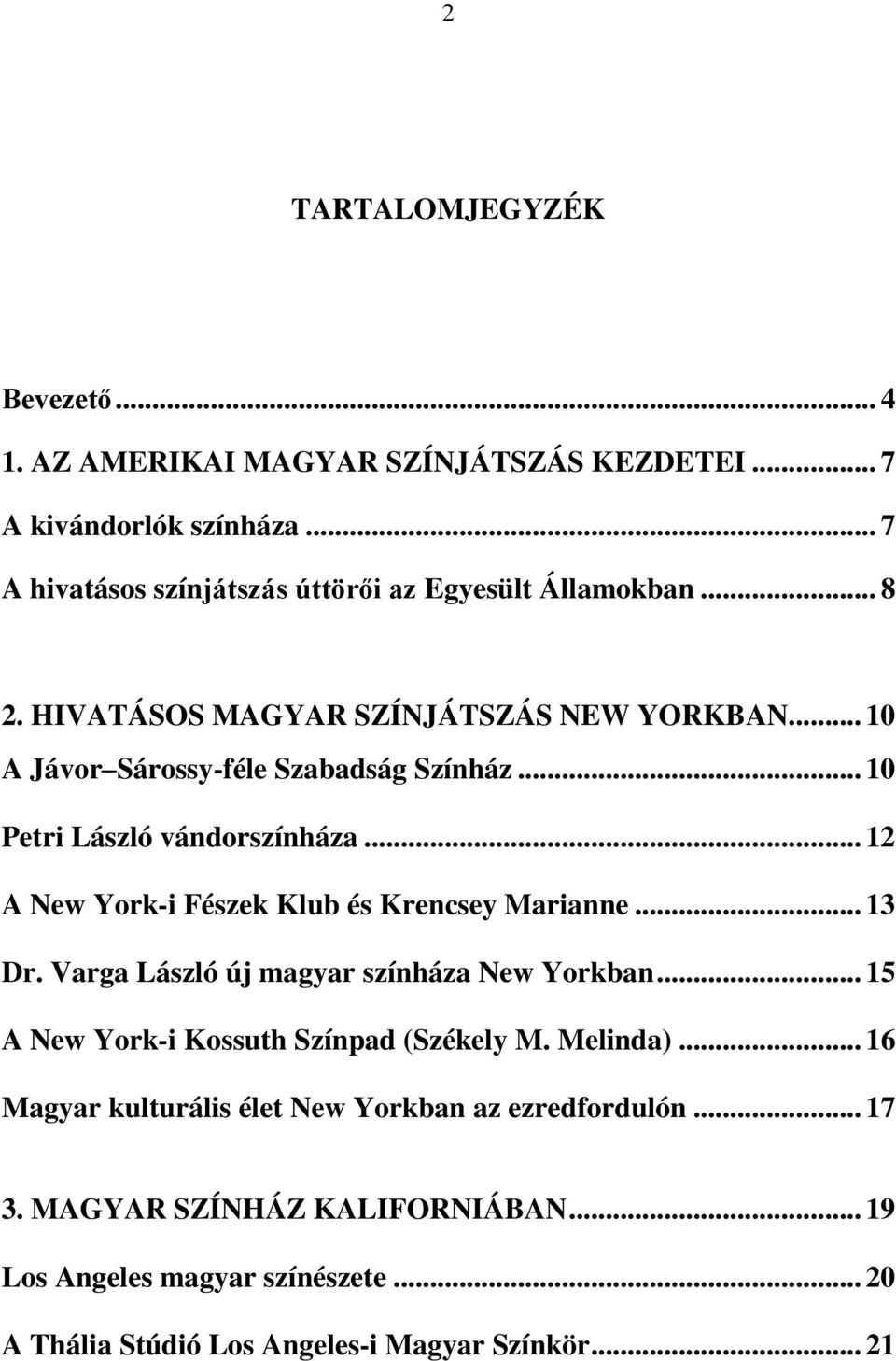 .. 12 A New York-i Fészek Klub és Krencsey Marianne... 13 Dr. Varga László új magyar színháza New Yorkban... 15 A New York-i Kossuth Színpad (Székely M.