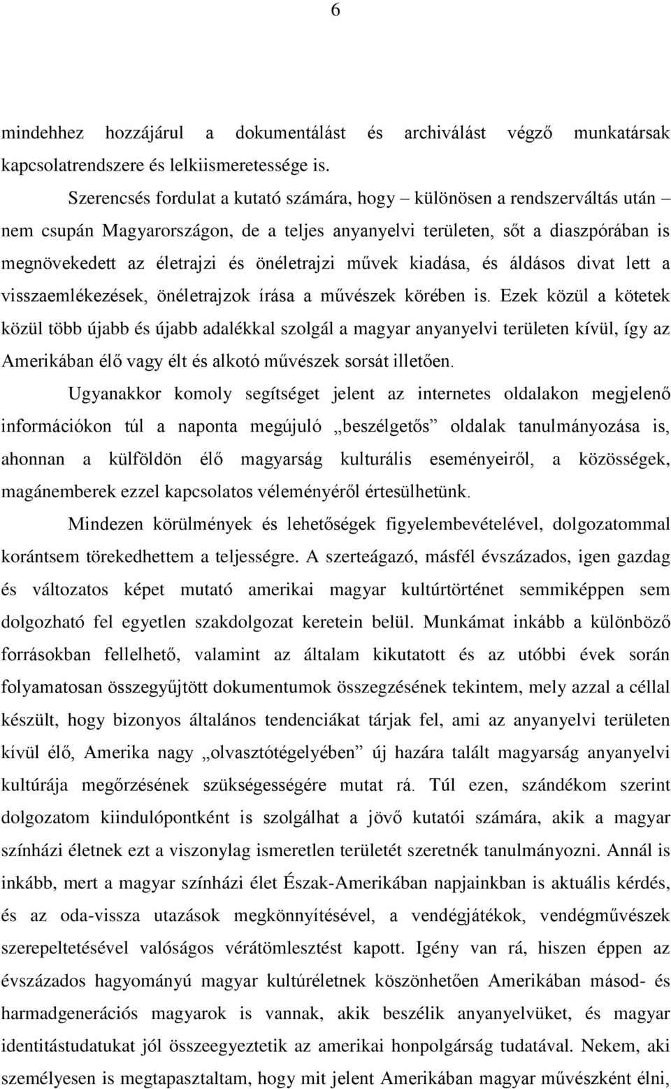 művek kiadása, és áldásos divat lett a visszaemlékezések, önéletrajzok írása a művészek körében is.