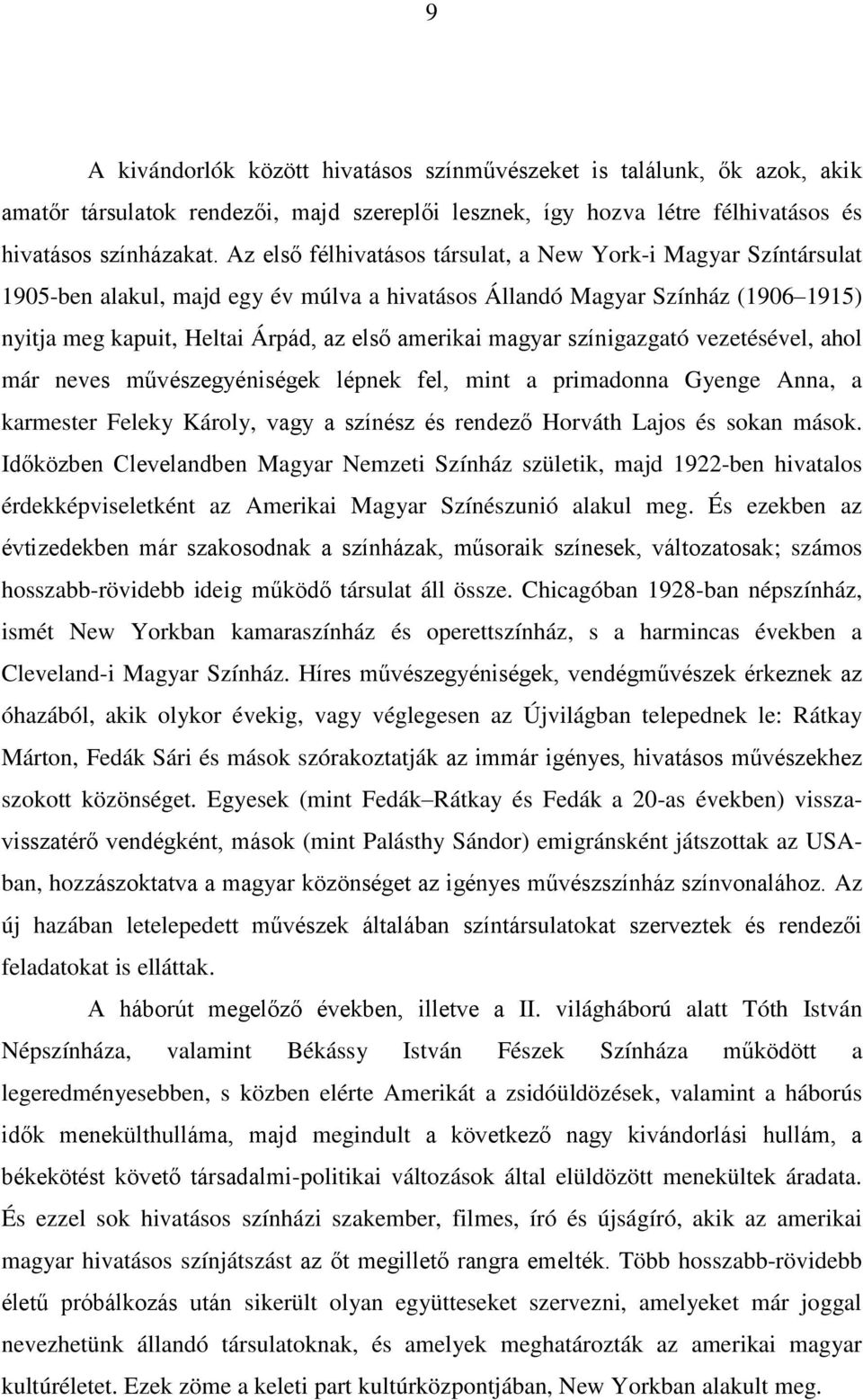 magyar színigazgató vezetésével, ahol már neves művészegyéniségek lépnek fel, mint a primadonna Gyenge Anna, a karmester Feleky Károly, vagy a színész és rendező Horváth Lajos és sokan mások.