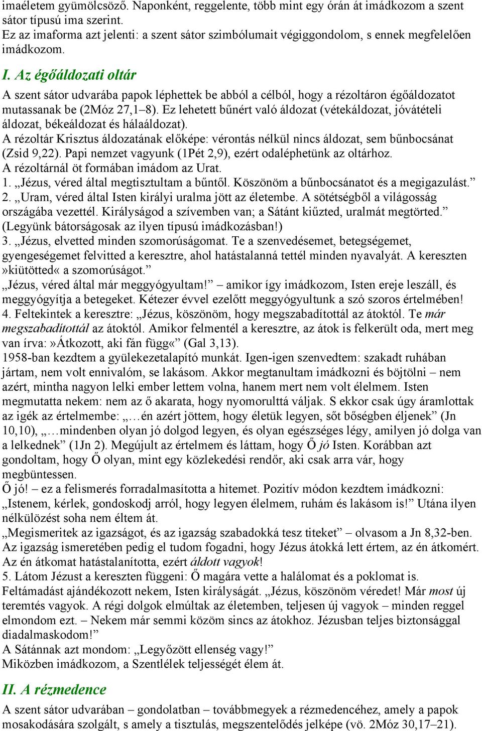 Az égőáldozati oltár A szent sátor udvarába papok léphettek be abból a célból, hogy a rézoltáron égőáldozatot mutassanak be (2Móz 27,1 8).