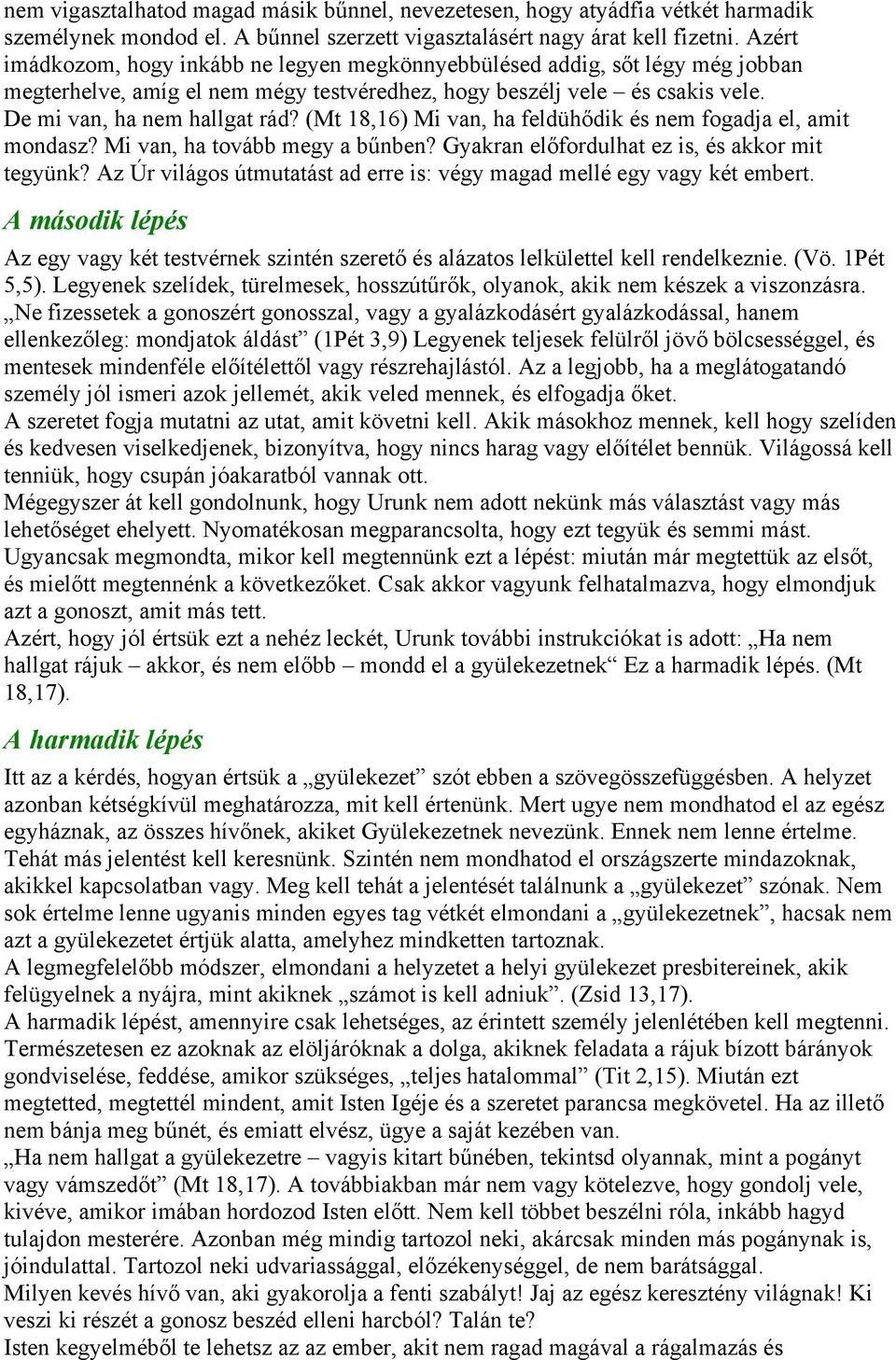 (Mt 18,16) Mi van, ha feldühődik és nem fogadja el, amit mondasz? Mi van, ha tovább megy a bűnben? Gyakran előfordulhat ez is, és akkor mit tegyünk?