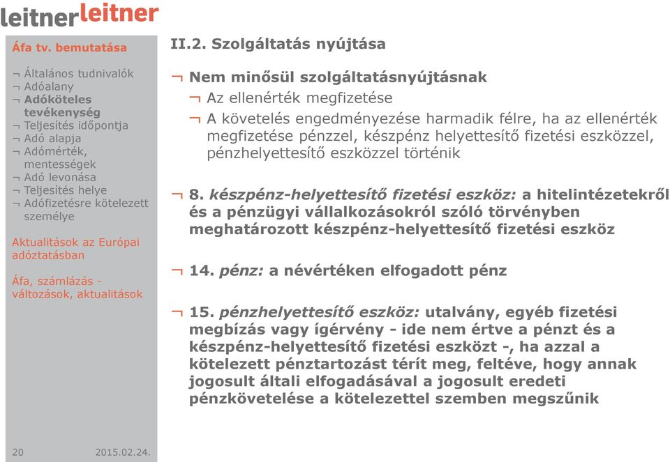 készpénz-helyettesítő fizetési eszköz: a hitelintézetekről és a pénzügyi vállalkozásokról szóló törvényben meghatározott készpénz-helyettesítő fizetési eszköz 14.