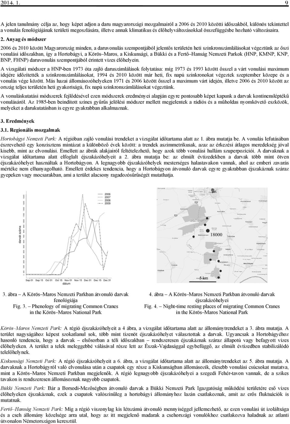 klimatikus és élőhelyváltozásokkal összefüggésbe hozható változásaira. 2.