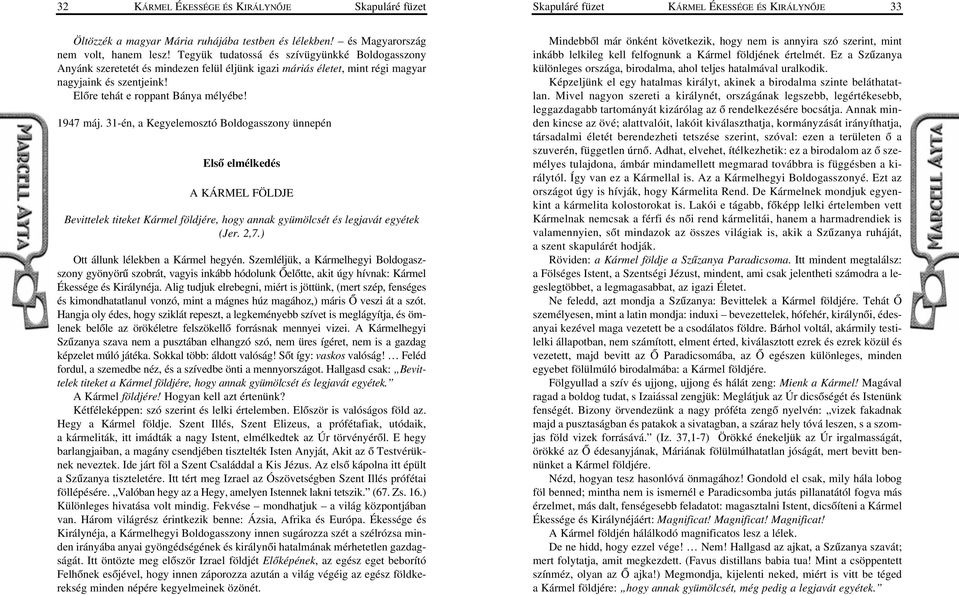 31-én, a Kegyelemosztó Boldogasszony ünnepén Elsõ elmélkedés A KÁRMEL FÖLDJE Bevittelek titeket Kármel földjére, hogy annak gyümölcsét és legjavát egyétek (Jer. 2,7.