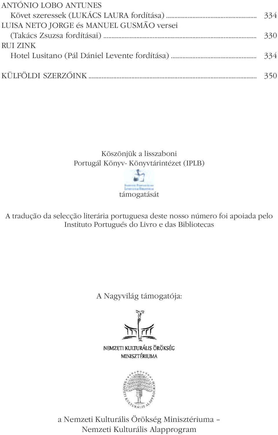 .. 330 RUI ZINK Hotel Lusitano (Pál Dániel Levente fordítása)... 334 KÜLFÖLDI SZERZŐINK.