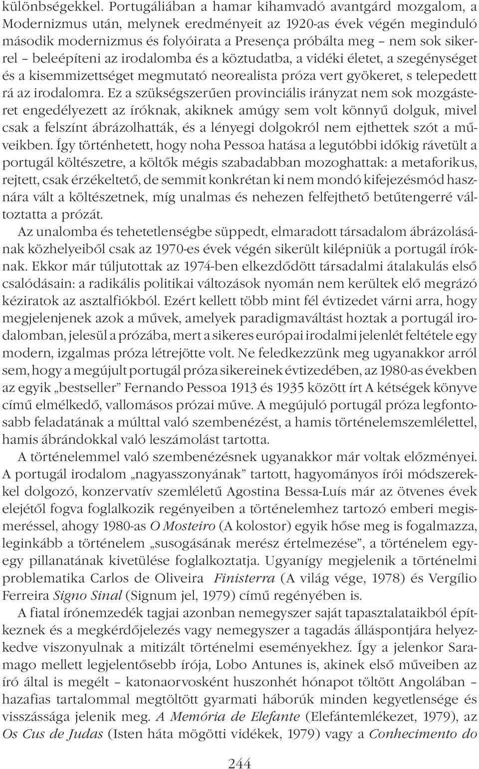 beleépíteni az irodalomba és a köztudatba, a vidéki életet, a szegénységet és a kisemmizettséget megmutató neorealista próza vert gyökeret, s telepedett rá az irodalomra.