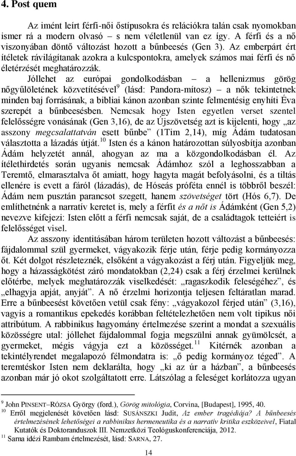 Jóllehet az európai gondolkodásban a hellenizmus görög nőgyűlöletének közvetítésével 9 (lásd: Pandora-mítosz) a nők tekintetnek minden baj forrásának, a bibliai kánon azonban szinte felmentésig