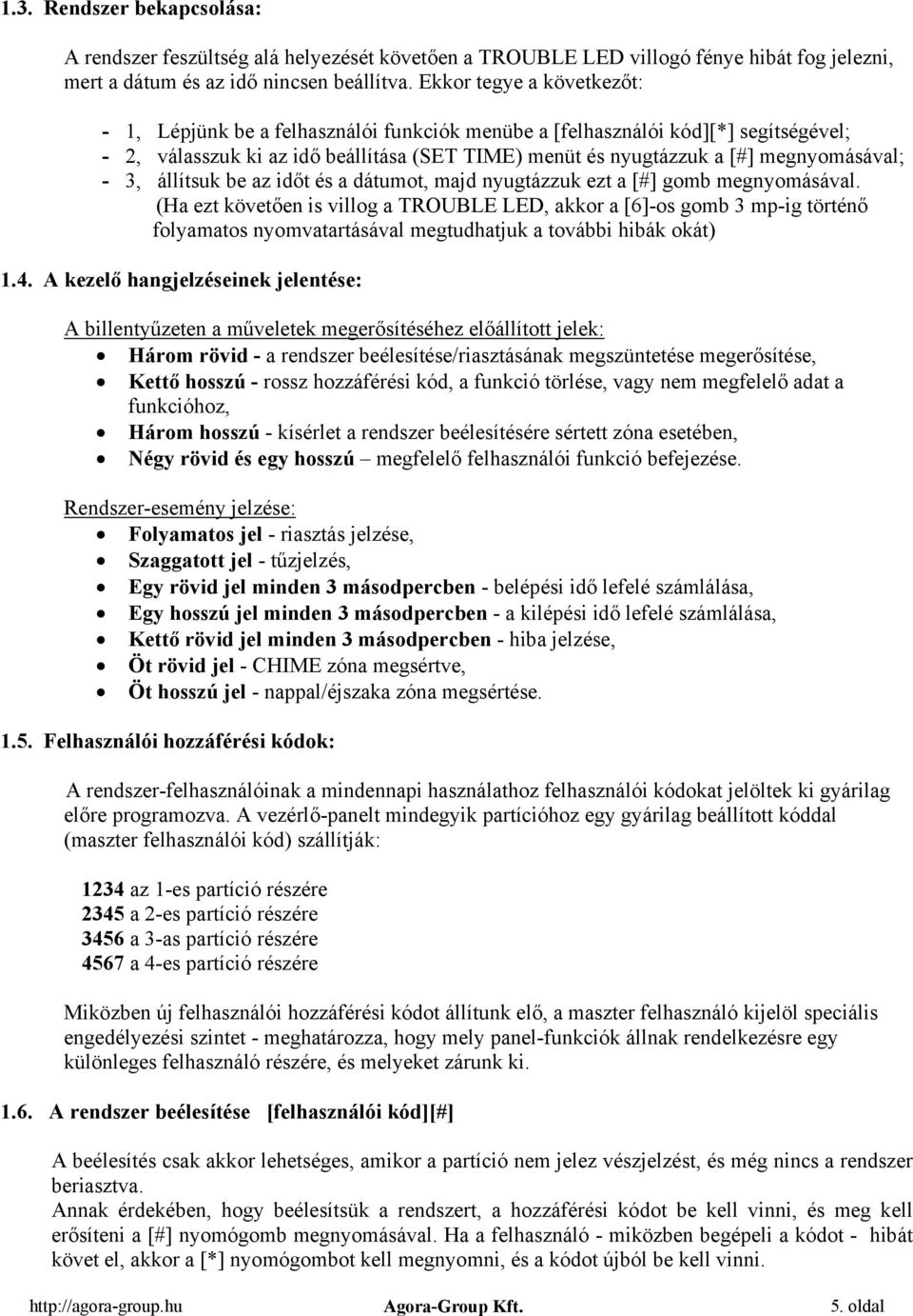 - 3, állítsuk be az időt és a dátumot, majd nyugtázzuk ezt a [#] gomb megnyomásával.