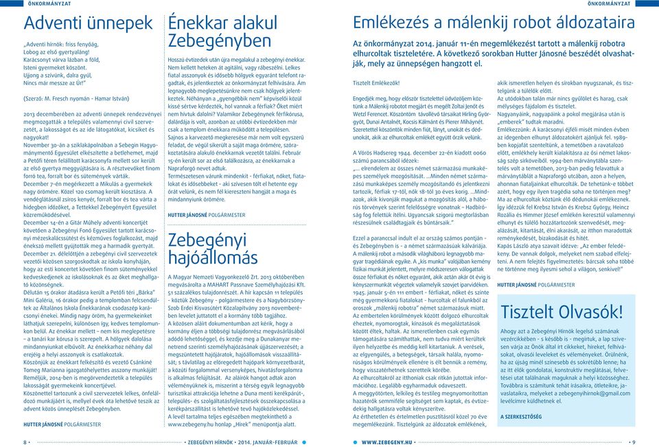 Fresch nyomán - Hamar István) 2013 decemberében az adventi ünnepek rendezvényei megmozgatták a település valamennyi civil szervezetét, a lakosságot és az ide látogatókat, kicsiket és nagyokat!