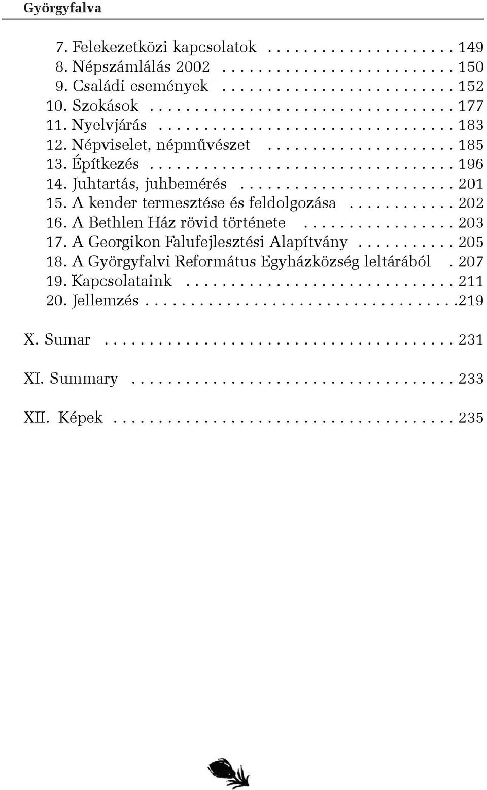 A kender termesztése és feldolgozása............ 202 16. A Bethlen Ház rövid története................. 203 17. A Georgikon Falufejlesztési Alapítvány........... 205 18.