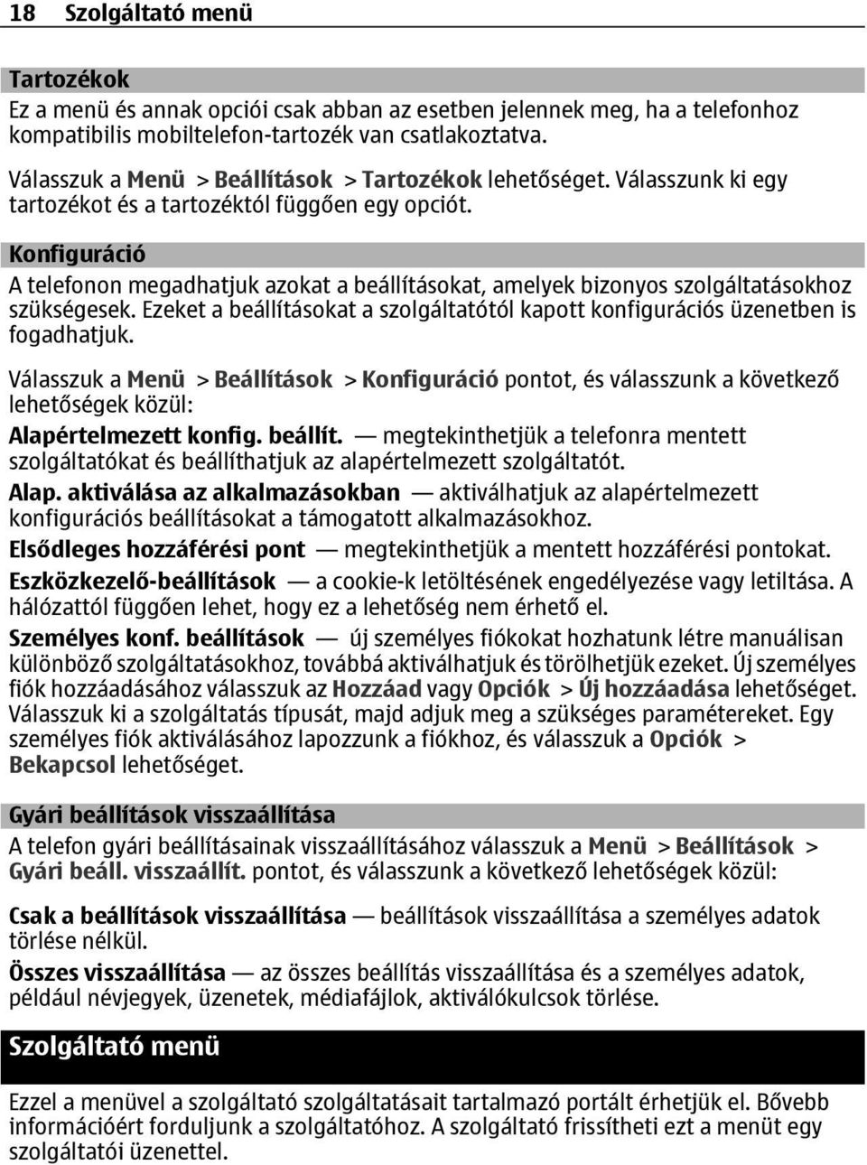 Konfiguráció A telefonon megadhatjuk azokat a beállításokat, amelyek bizonyos szolgáltatásokhoz szükségesek. Ezeket a beállításokat a szolgáltatótól kapott konfigurációs üzenetben is fogadhatjuk.