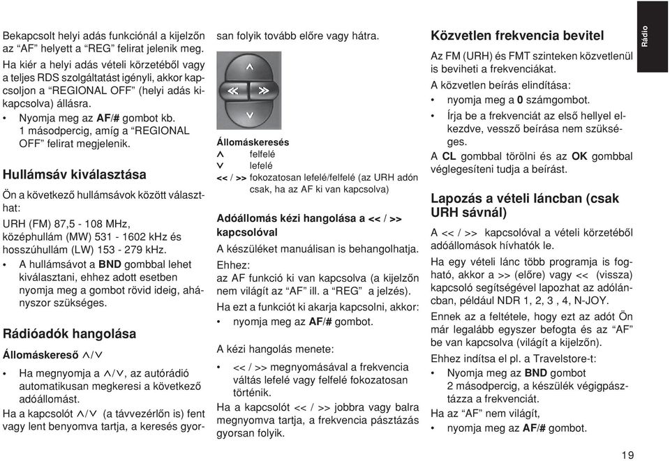 1 másodpercig, amíg a REGIONAL OFF felirat megjelenik.