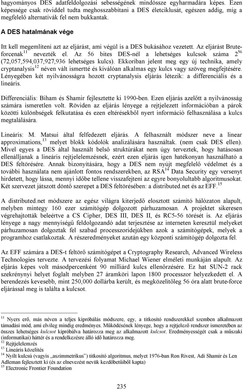 A DES hatalmának vége Itt kell megemlíteni azt az eljárást, ami végül is a DES bukásához vezetett. Az eljárást Bruteforcenak 11 nevezték el.