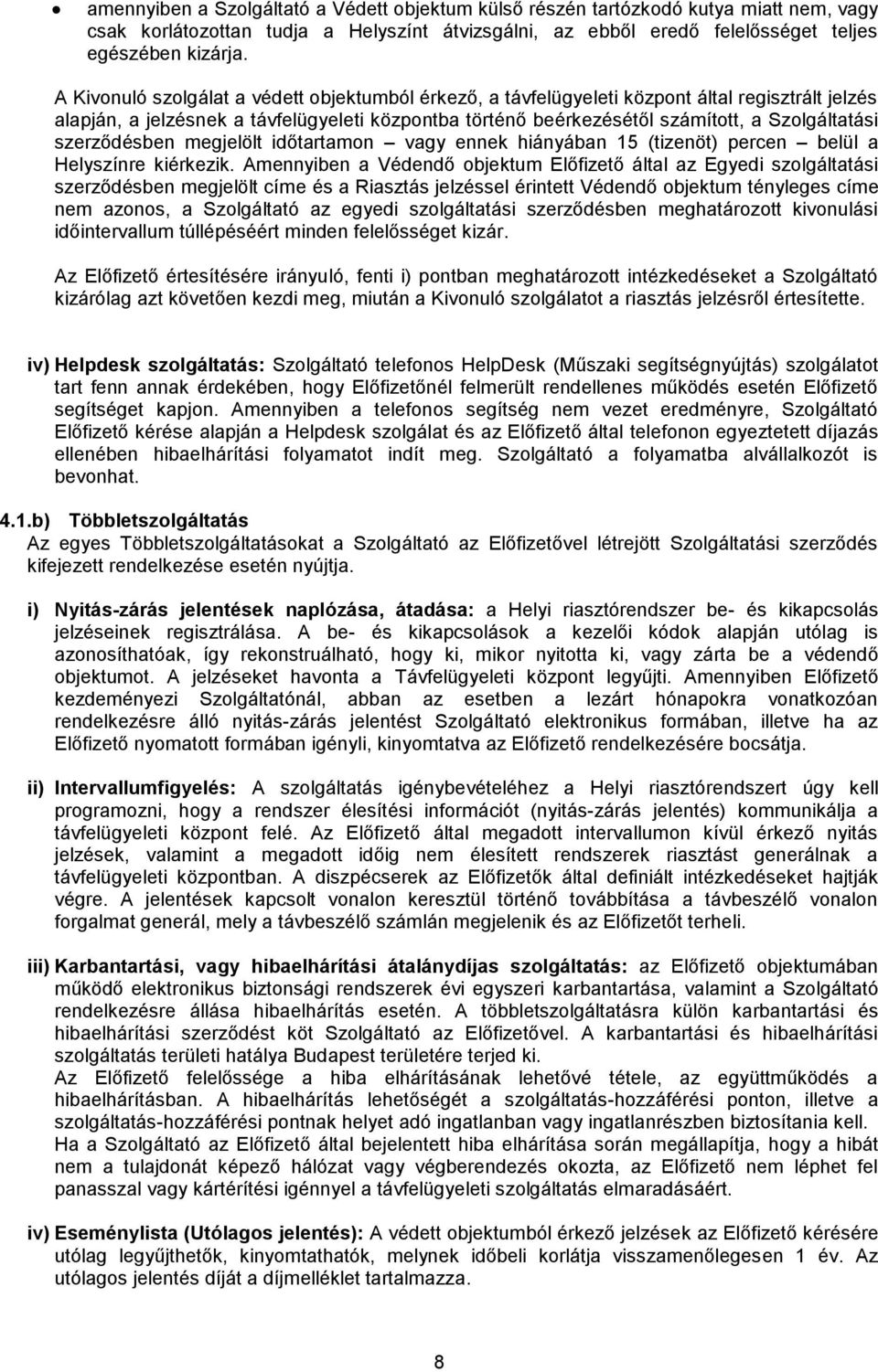 szerződésben megjelölt időtartamon vagy ennek hiányában 15 (tizenöt) percen belül a Helyszínre kiérkezik.