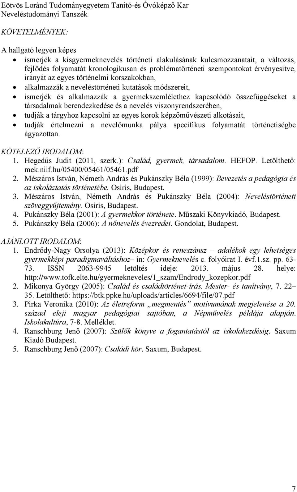 berendezkedése és a nevelés viszonyrendszerében, tudják a tárgyhoz kapcsolni az egyes korok képzőművészeti alkotásait, tudják értelmezni a nevelőmunka pálya specifikus folyamatát történetiségbe