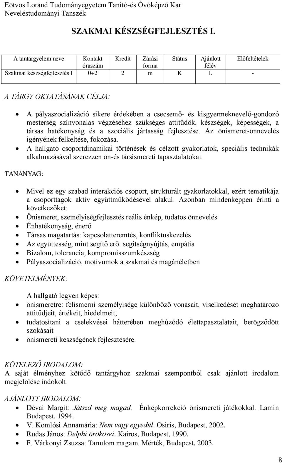 hatékonyság és a szociális jártasság fejlesztése. Az önismeret-önnevelés igényének felkeltése, fokozása.