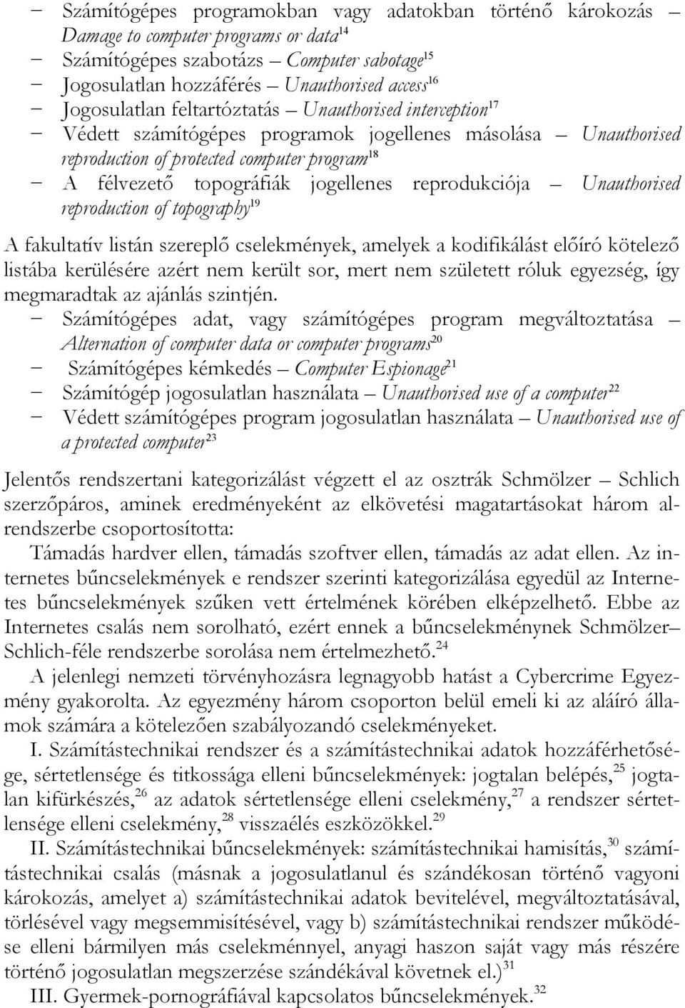 jogellenes reprodukciója Unauthorised reproduction of topography 19 A fakultatív listán szereplő cselekmények, amelyek a kodifikálást előíró kötelező listába kerülésére azért nem került sor, mert nem