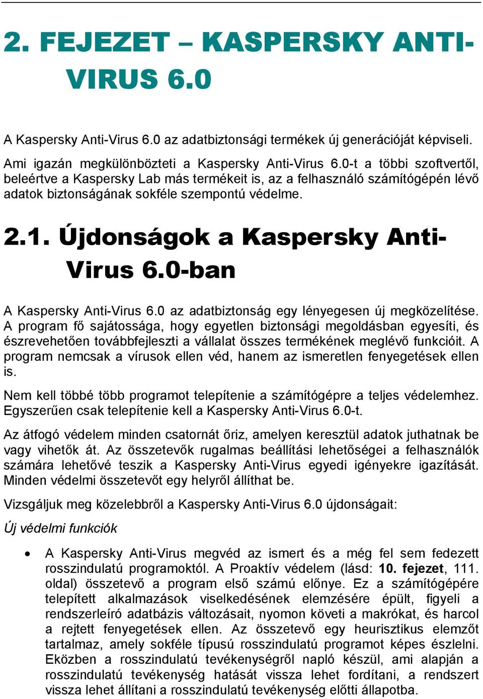 0-ban A Kaspersky Anti-Virus 6.0 az adatbiztonság egy lényegesen új megközelítése.