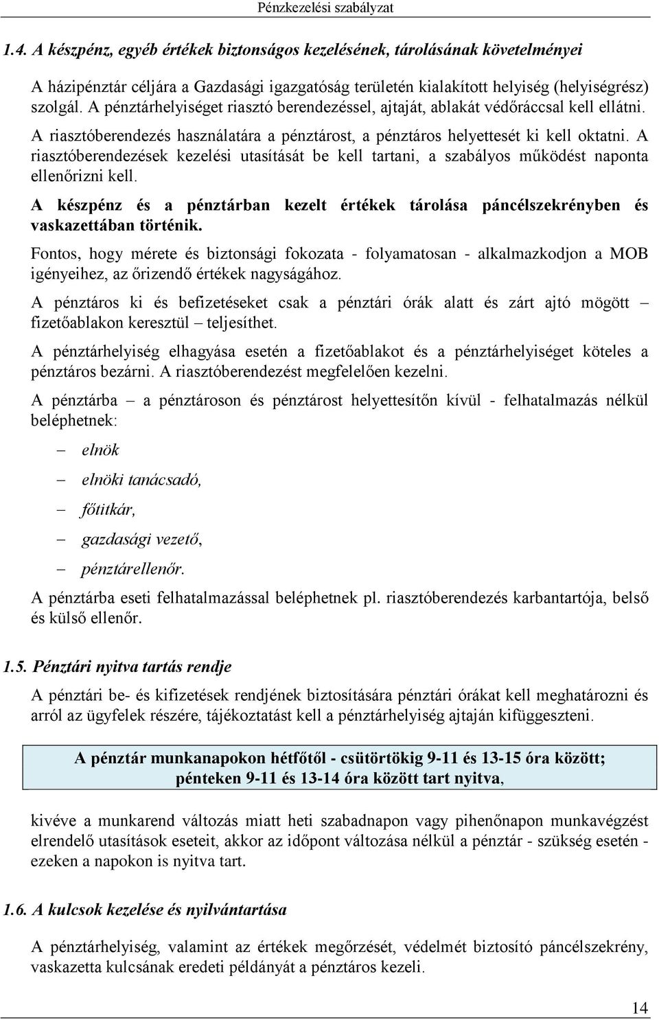 A riasztóberendezések kezelési utasítását be kell tartani, a szabályos működést naponta ellenőrizni kell.