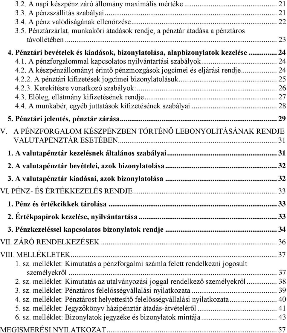 A pénzforgalommal kapcsolatos nyilvántartási szabályok... 24 4.2. A készpénzállományt érintő pénzmozgások jogcímei és eljárási rendje... 24 4.2.2. A pénztári kifizetések jogcímei bizonylatolásuk.