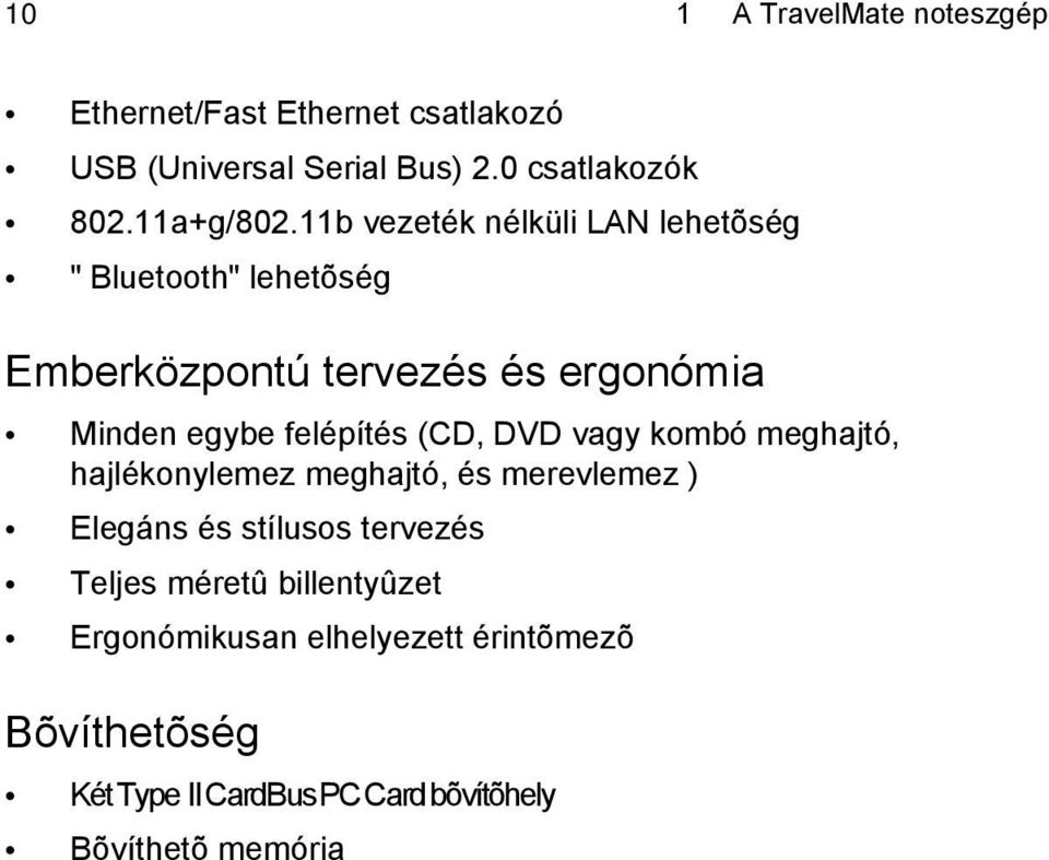 11b vezeték nélküli LAN lehetõség " Bluetooth" lehetõség Emberközpontú tervezés és ergonómia Minden egybe felépítés