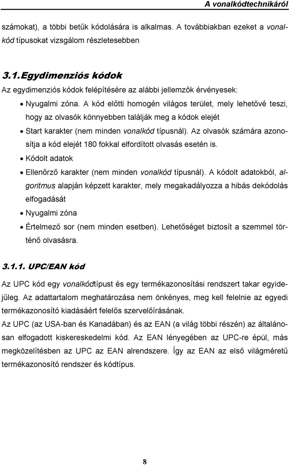 A kód előtti homogén világos terület, mely lehetővé teszi, hogy az olvasók könnyebben találják meg a kódok elejét Start karakter (nem minden vonalkód típusnál).