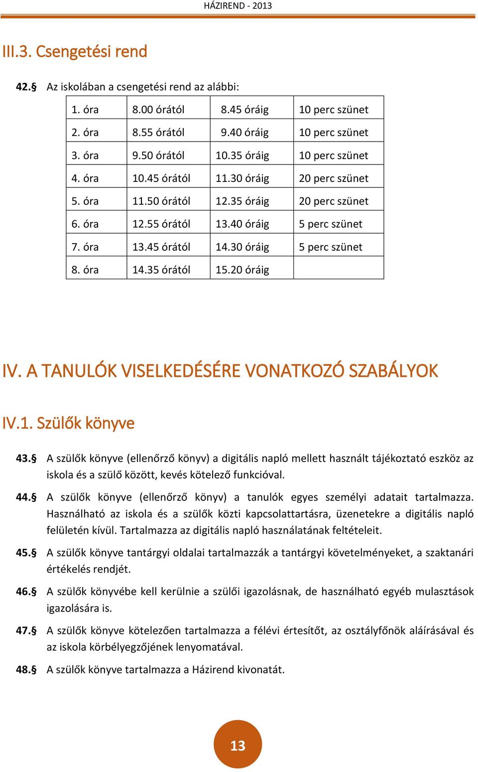 30 óráig 5 perc szünet 8. óra 14.35 órától 15.20 óráig IV. A TANULÓK VISELKEDÉSÉRE VONATKOZÓ SZABÁLYOK IV.1. Szülők könyve 43.