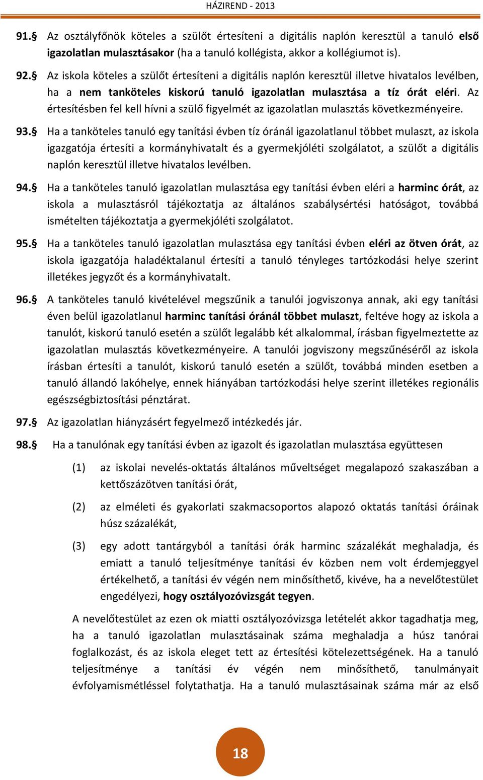 Az értesítésben fel kell hívni a szülő figyelmét az igazolatlan mulasztás következményeire. 93.