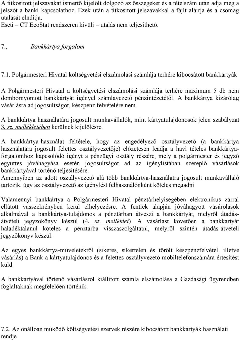 Polgármesteri Hivatal költségvetési elszámolási számlája terhére kibocsátott bankkártyák A Polgármesteri Hivatal a költségvetési elszámolási számlája terhére maximum 5 db nem dombornyomott