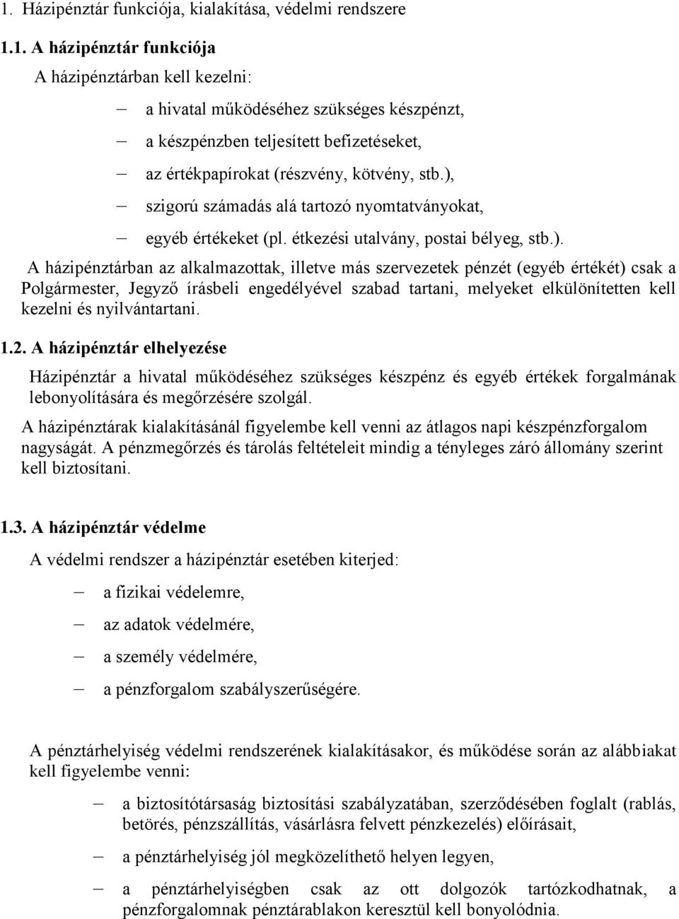 Polgármester, Jegyző írásbeli engedélyével szabad tartani, melyeket elkülönítetten kell kezelni és nyilvántartani. 1.2.