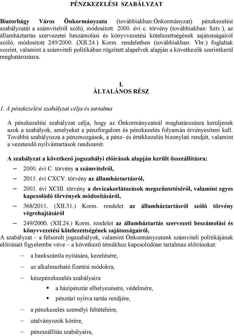 ) foglaltak szerint, valamint a számviteli politikában rögzített alapelvek alapján a következők szerintkerül meghatározásra. I. ÁLTALÁNOS RÉSZ 1.