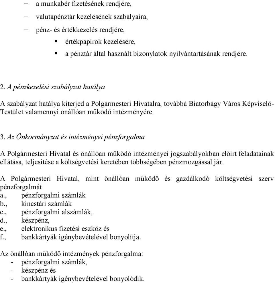 Az Önkormányzat és intézményei pénzforgalma A Polgármesteri Hivatal és önállóan működő intézményei jogszabályokban előírt feladatainak ellátása, teljesítése a költségvetési keretében többségében