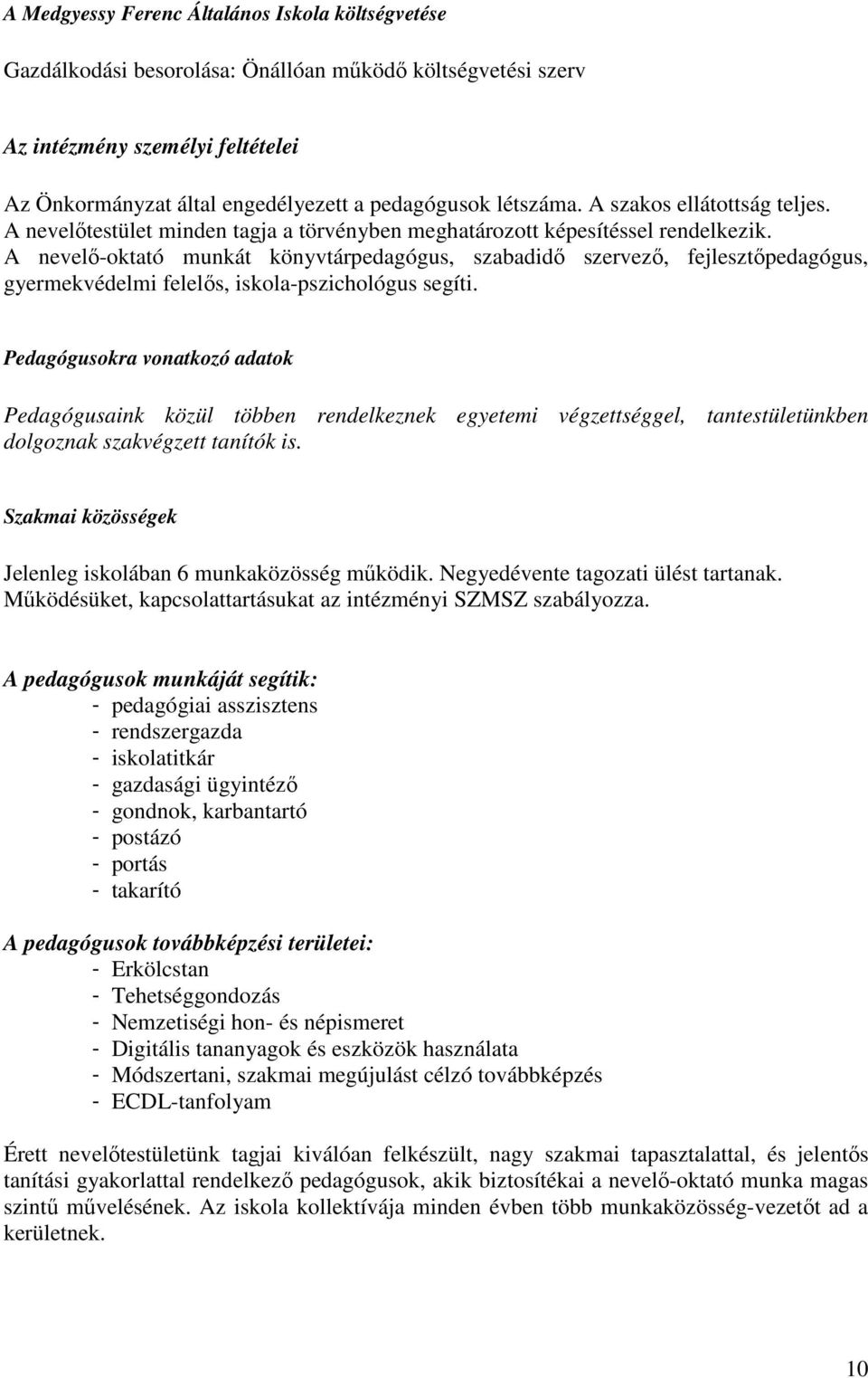 A nevelı-oktató munkát könyvtárpedagógus, szabadidı szervezı, fejlesztıpedagógus, gyermekvédelmi felelıs, iskola-pszichológus segíti.