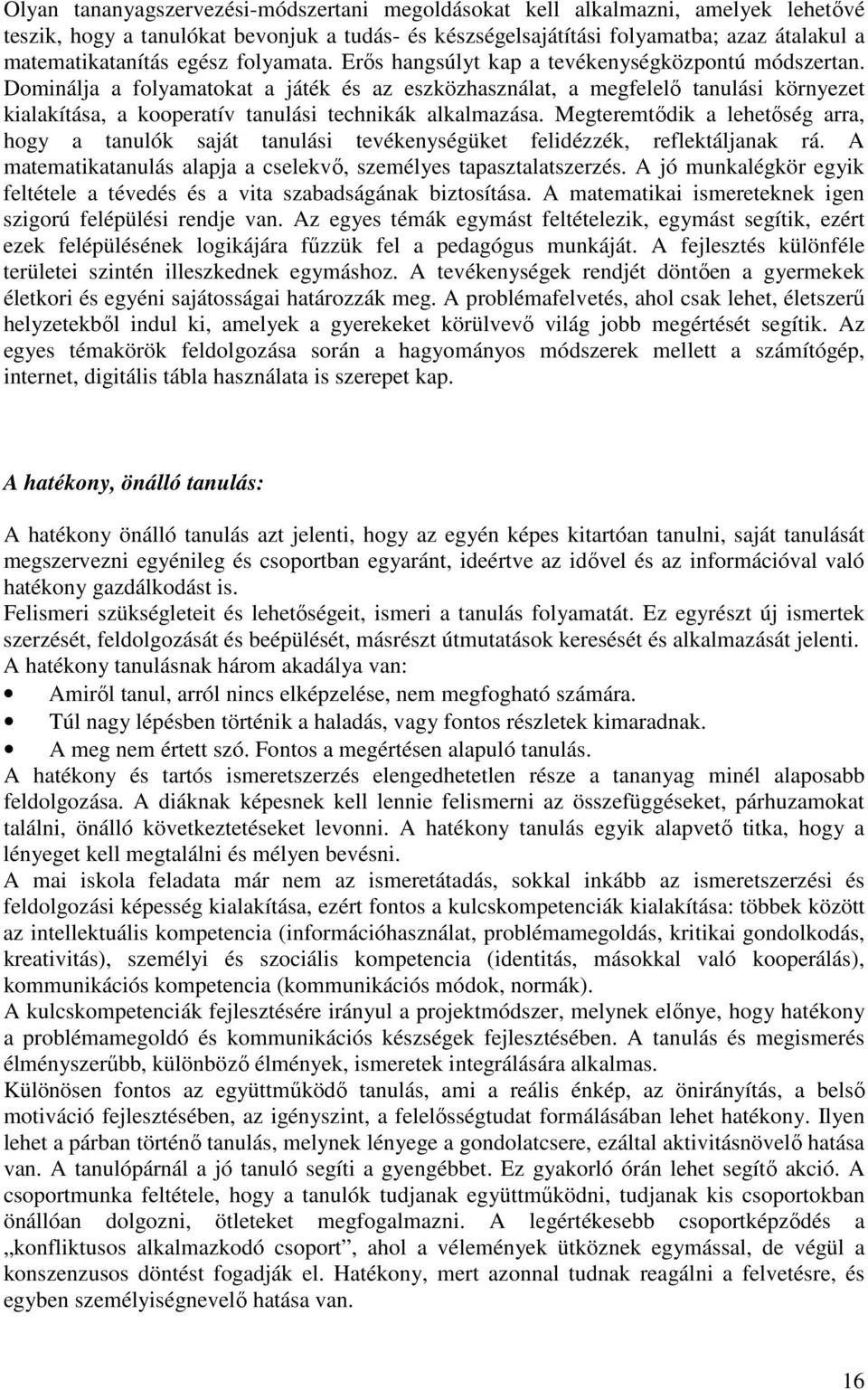 Dominálja a folyamatokat a játék és az eszközhasználat, a megfelelı tanulási környezet kialakítása, a kooperatív tanulási technikák alkalmazása.