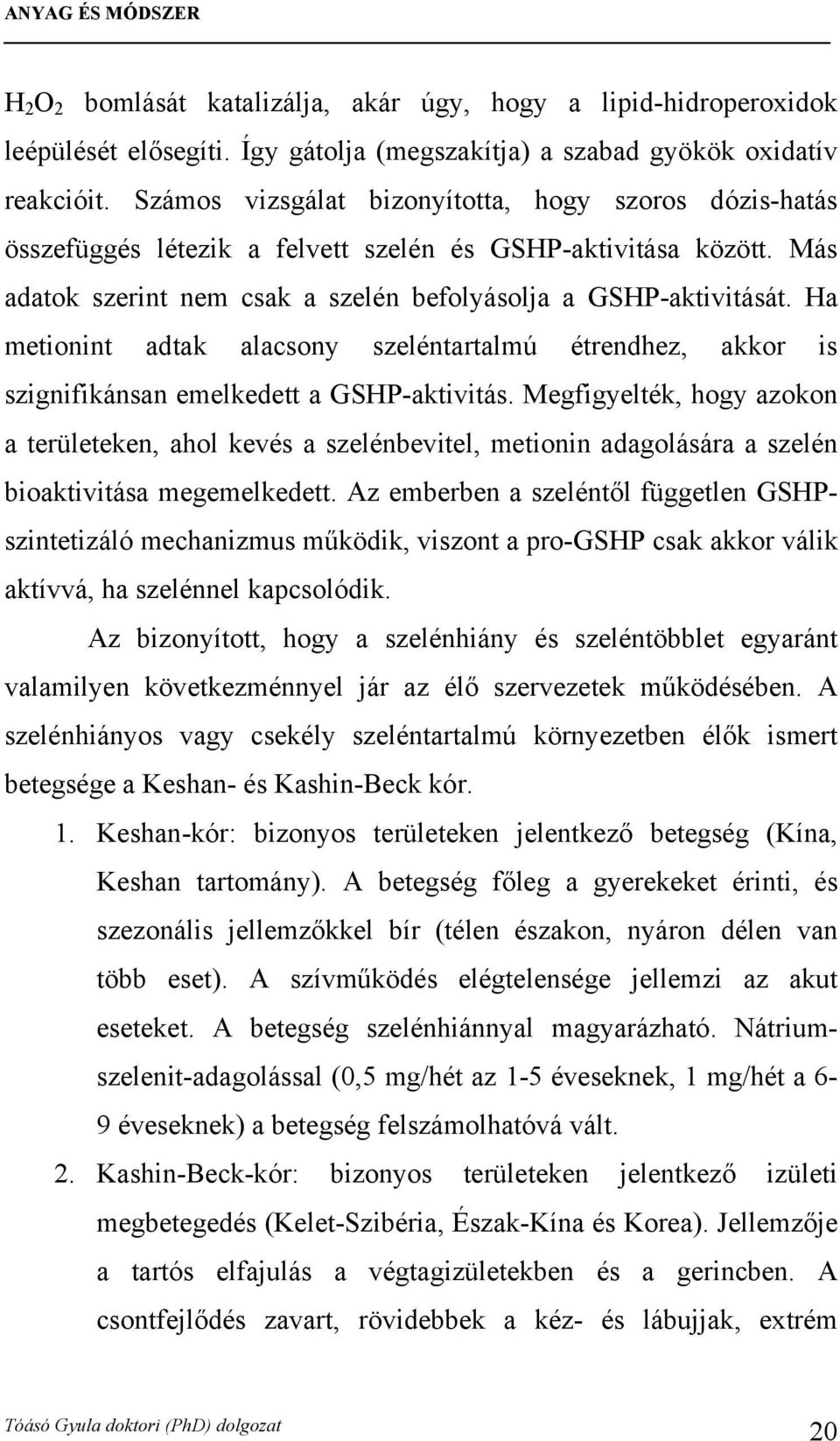 Ha metionint adtak alacsony szeléntartalmú étrendhez, akkor is szignifikánsan emelkedett a GSHP-aktivitás.