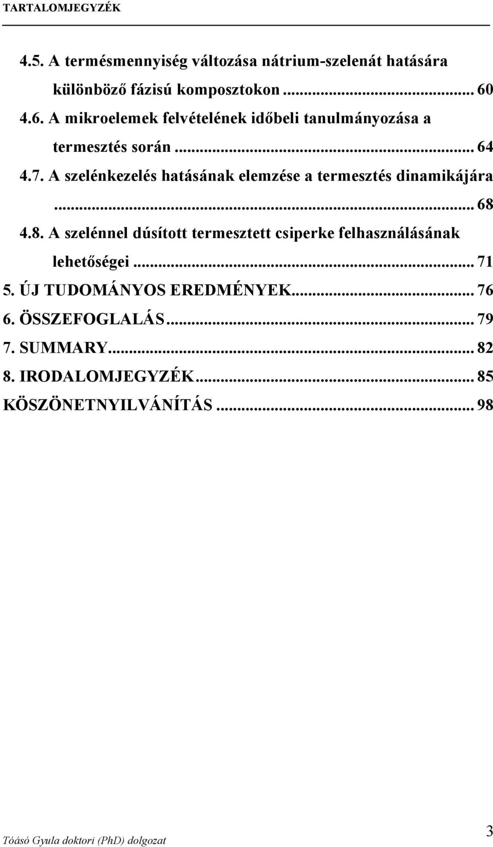 A szelénkezelés hatásának elemzése a termesztés dinamikájára... 68 