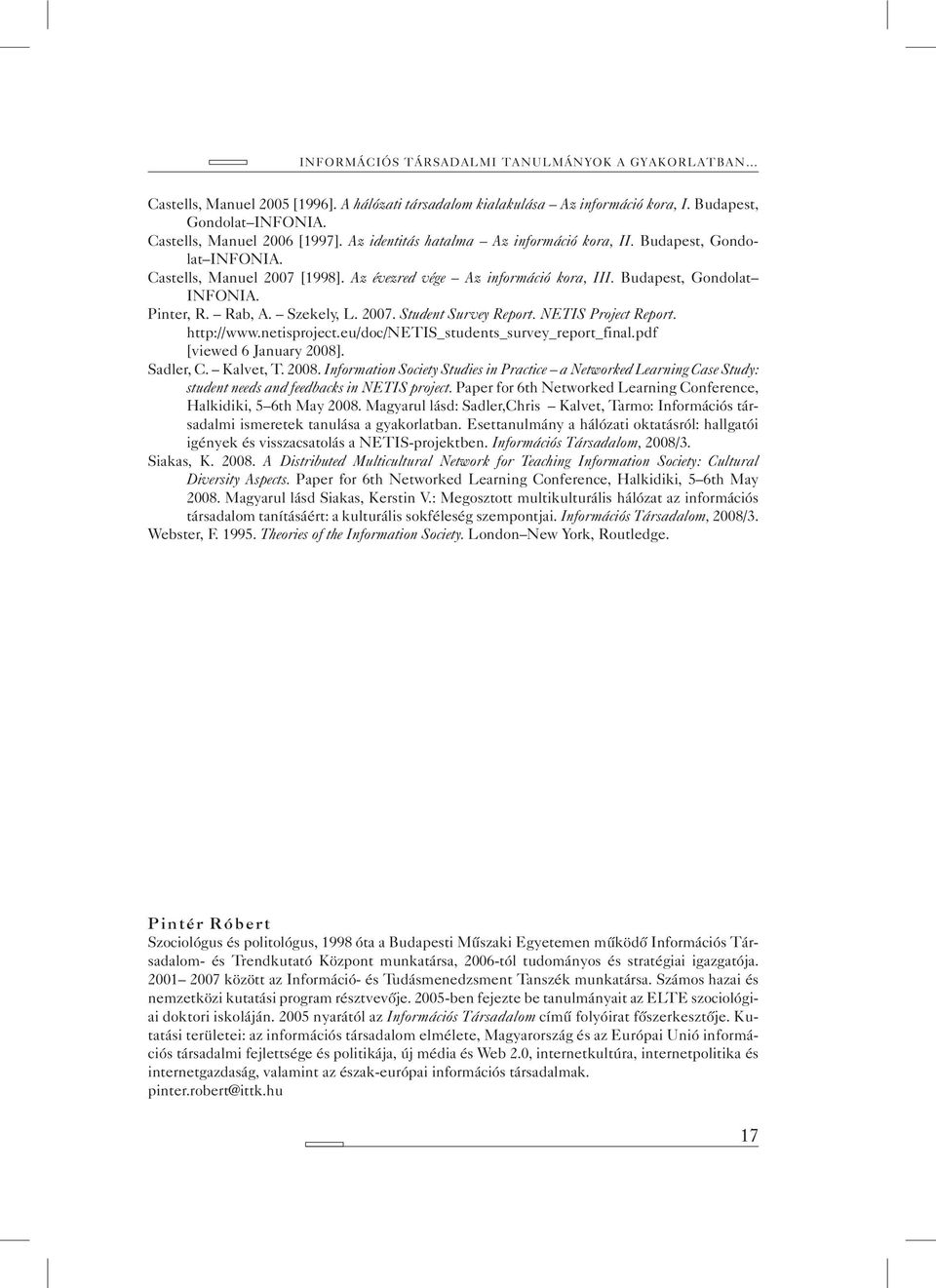 Szekely, L. 2007. Student Survey Report. NETIS Project Report. http://www.netisproject.eu/doc/netis_students_survey_report_final.pdf [viewed 6 January 2008]