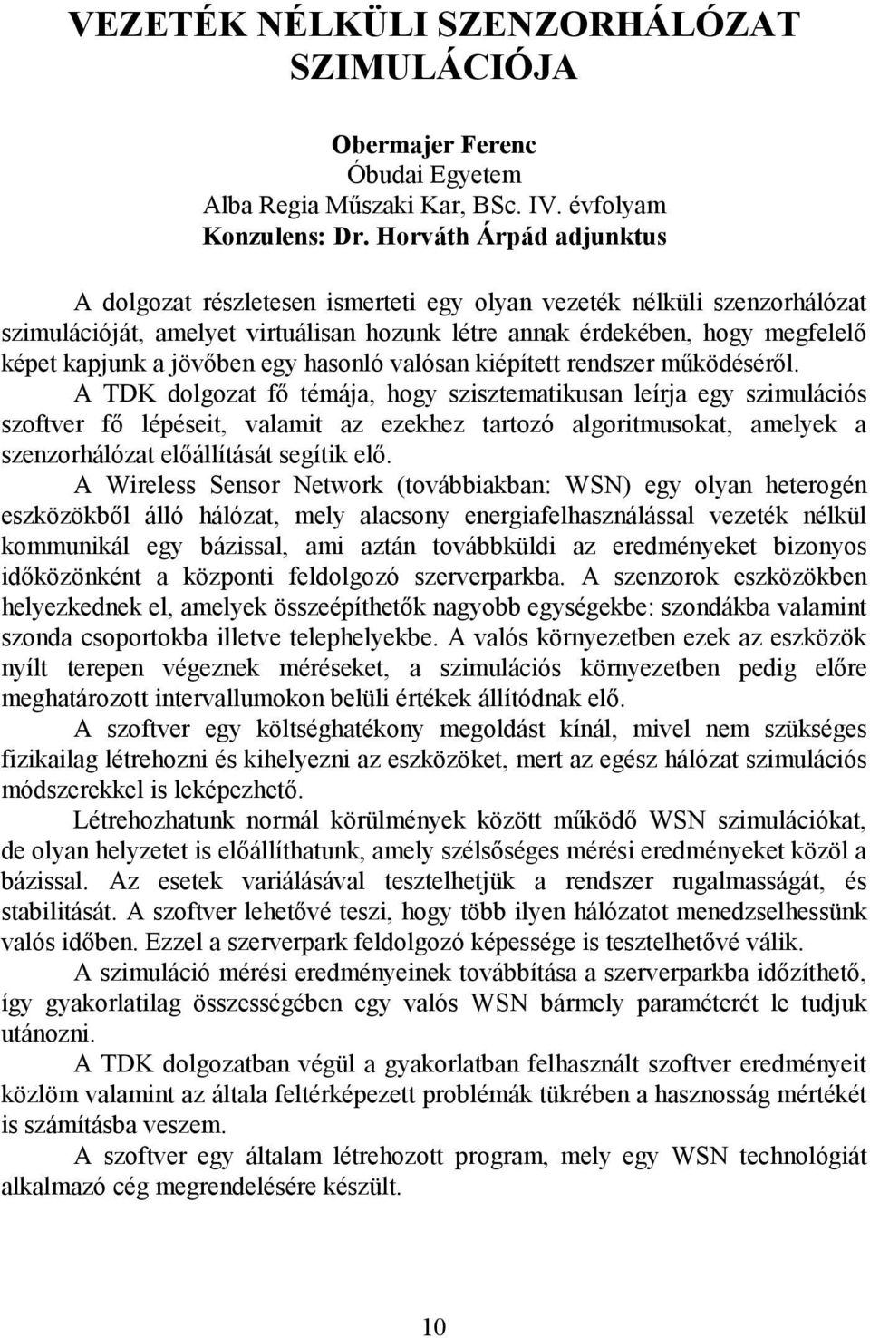 jövőben egy hasonló valósan kiépített rendszer működéséről.