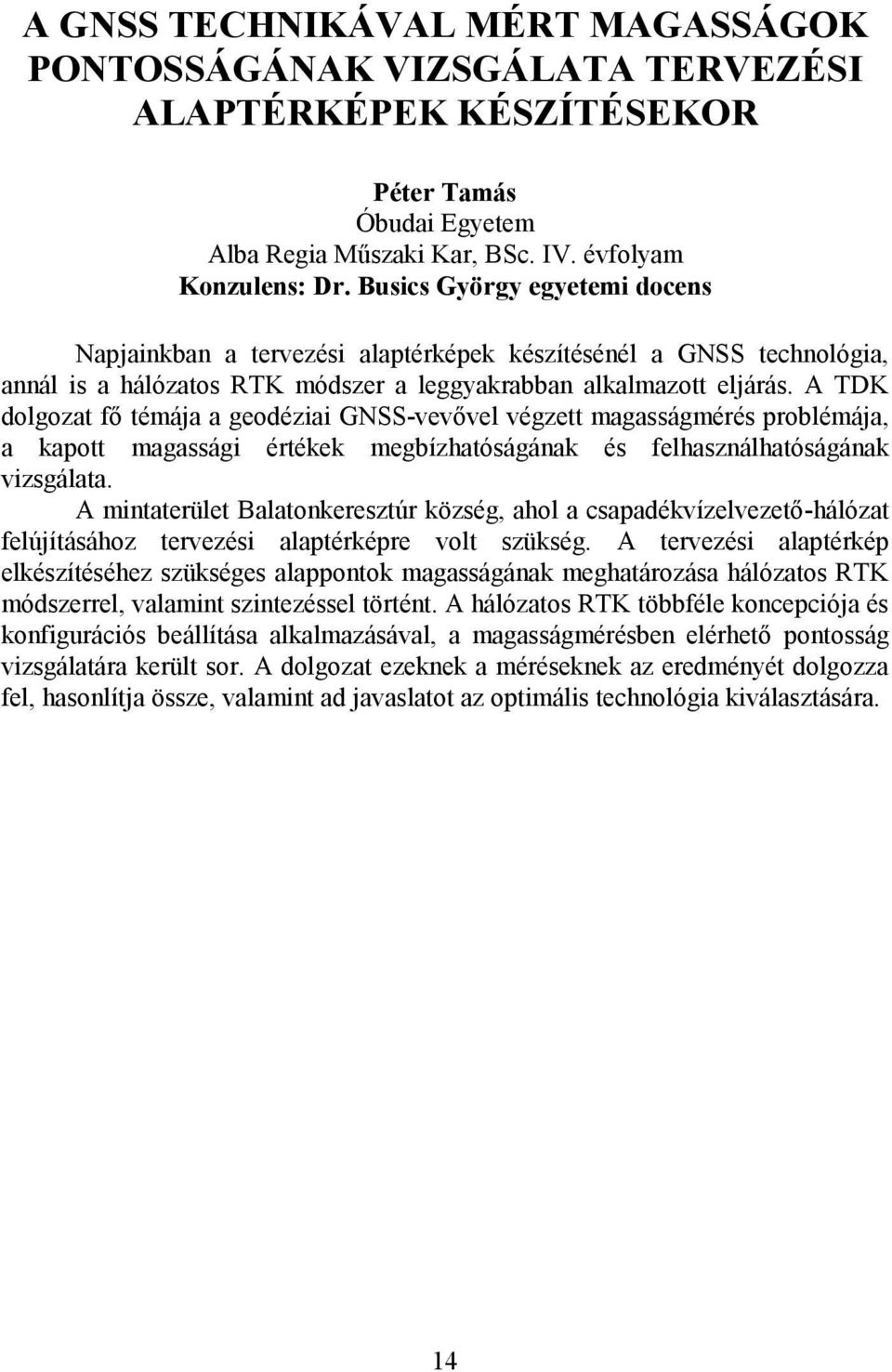 A TDK dolgozat fő témája a geodéziai GNSS-vevővel végzett magasságmérés problémája, a kapott magassági értékek megbízhatóságának és felhasználhatóságának vizsgálata.