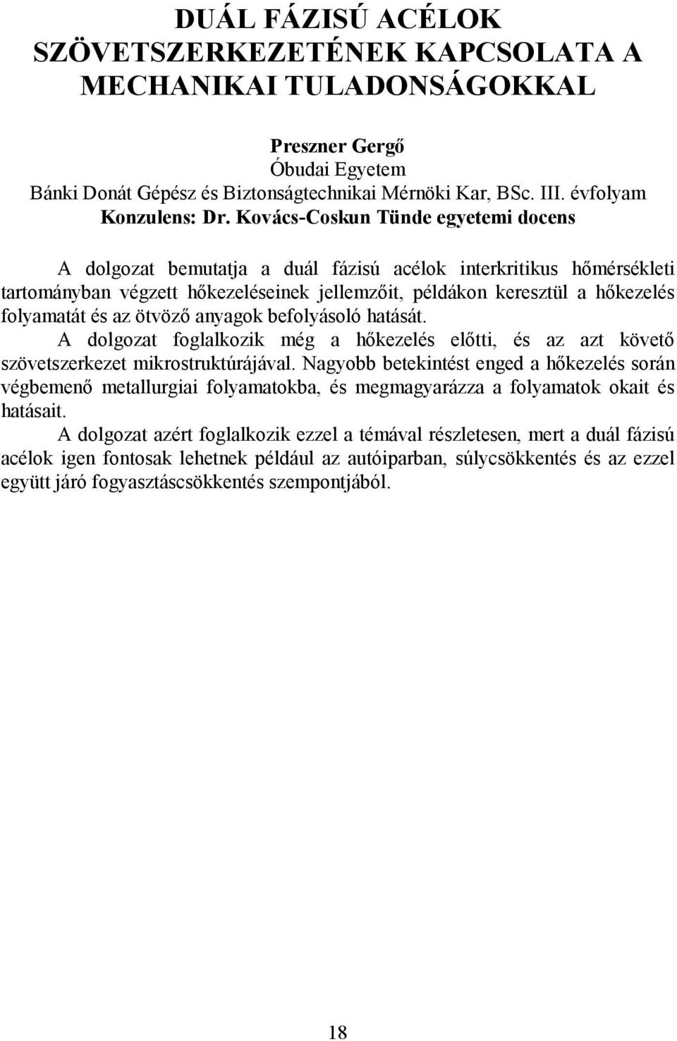 az ötvöző anyagok befolyásoló hatását. A dolgozat foglalkozik még a hőkezelés előtti, és az azt követő szövetszerkezet mikrostruktúrájával.