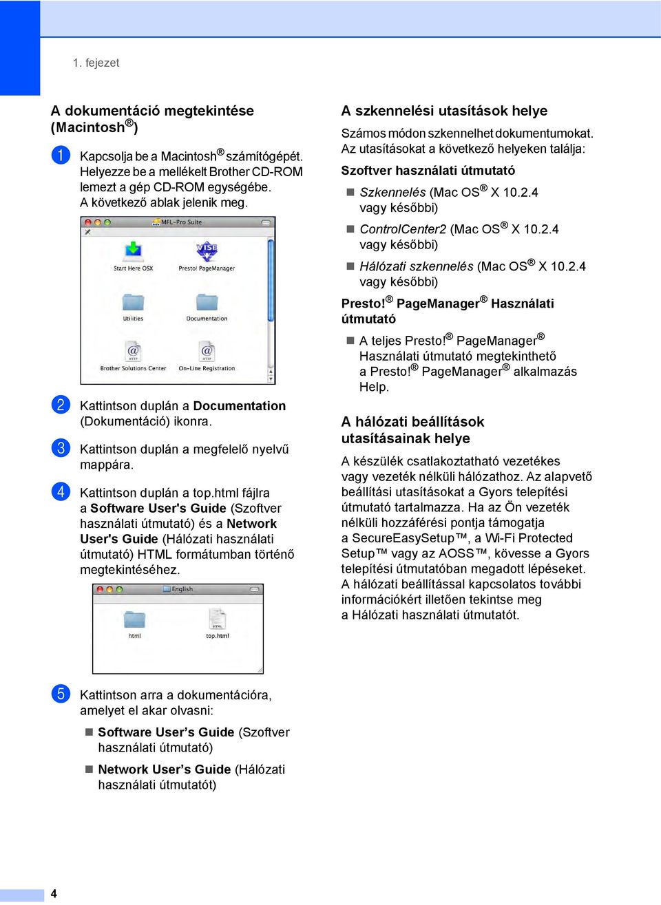 html fájlra a Software User's Guide (Szoftver használati útmutató) és a Network User's Guide (Hálózati használati útmutató) HTML formátumban történő megtekintéséhez.