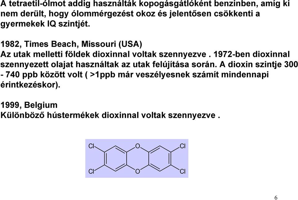 1972-ben dioxinnal szennyezett olajat használtak az utak felújítása során.