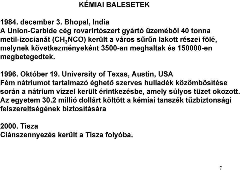 melynek következményeként 3500-an meghaltak és 150000-en megbetegedtek. 1996. Október 19.