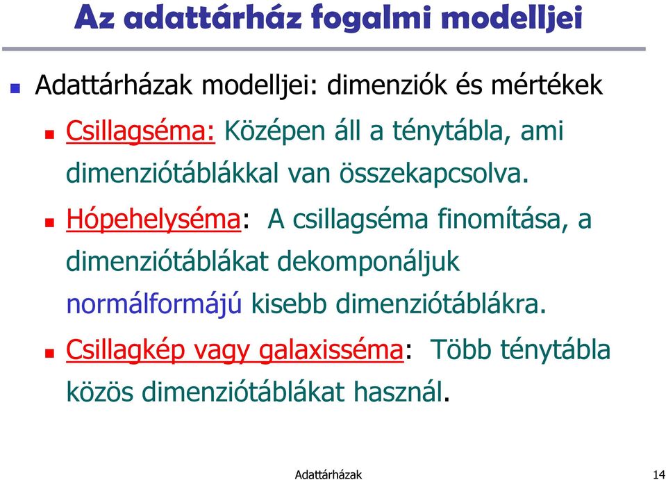 Hópehelyséma: A csillagséma finomítása, a dimenziótáblákat dekomponáljuk normálformájú